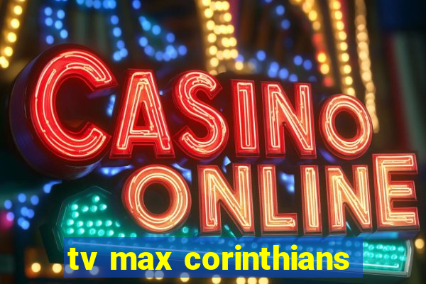 tv max corinthians