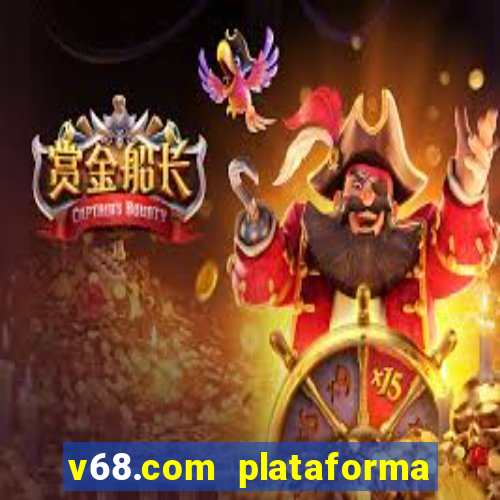 v68.com plataforma de jogos