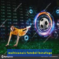 multicanais futebol botafogo