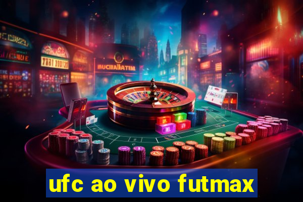 ufc ao vivo futmax