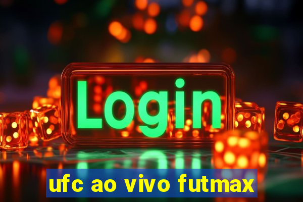 ufc ao vivo futmax