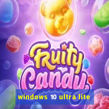 windows 10 ultra lite