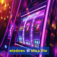 windows 10 ultra lite