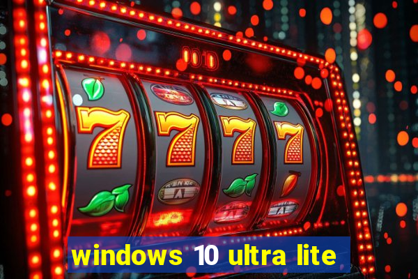 windows 10 ultra lite