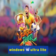 windows 10 ultra lite