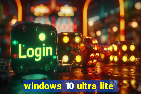 windows 10 ultra lite