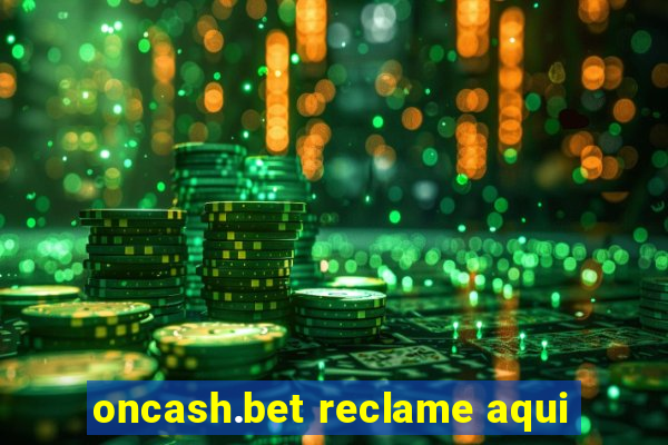 oncash.bet reclame aqui