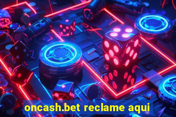 oncash.bet reclame aqui