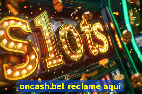 oncash.bet reclame aqui