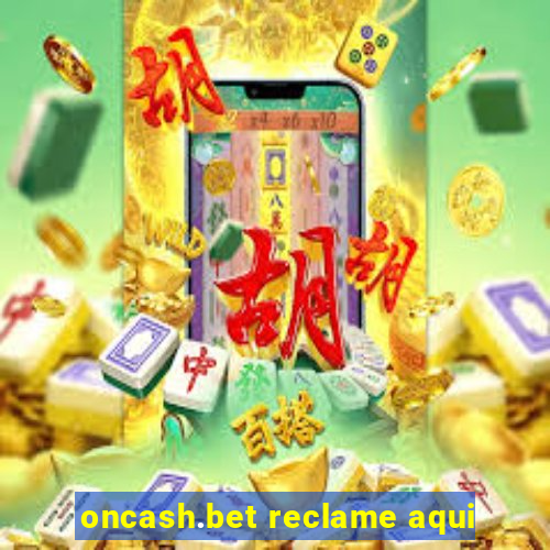 oncash.bet reclame aqui