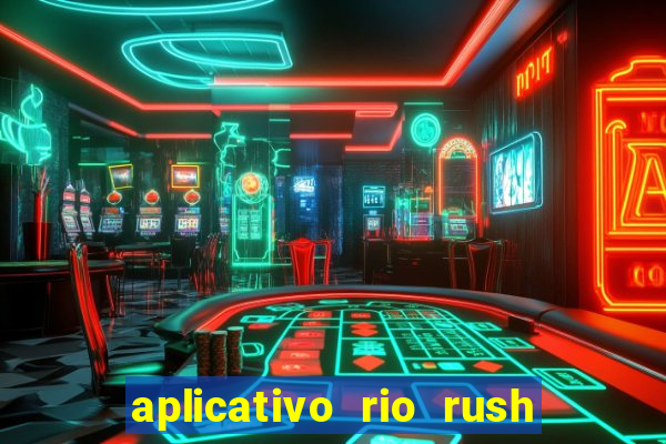 aplicativo rio rush paga mesmo