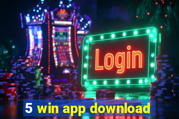 5 win app download