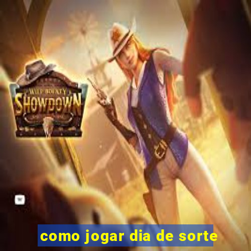 como jogar dia de sorte