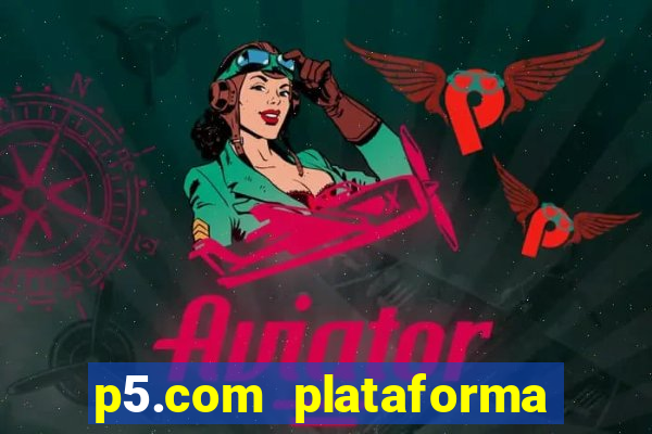 p5.com plataforma de jogos