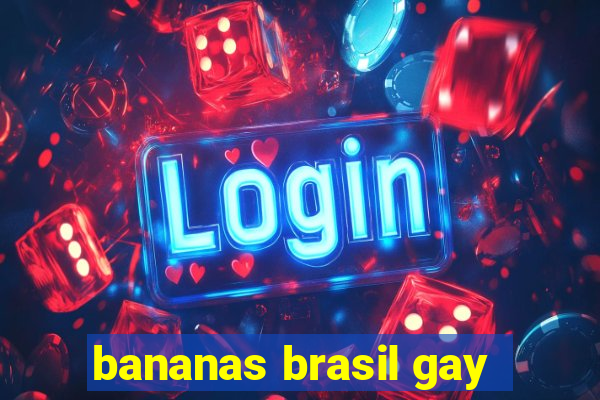 bananas brasil gay