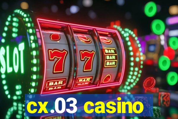 cx.03 casino