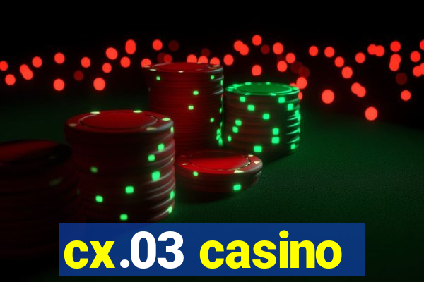 cx.03 casino