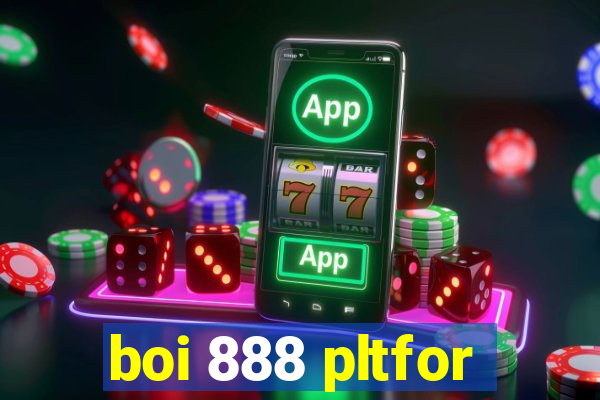 boi 888 pltfor