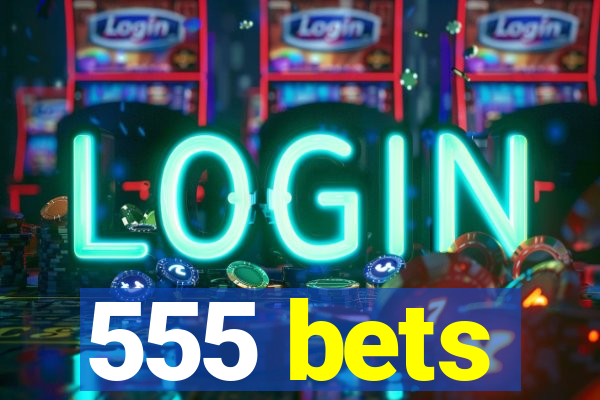 555 bets