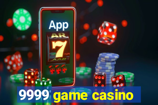 9999 game casino