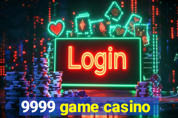 9999 game casino