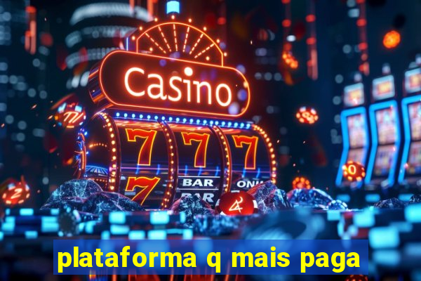 plataforma q mais paga