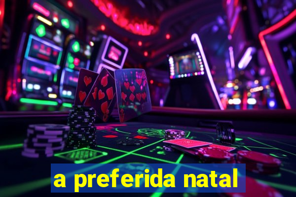 a preferida natal