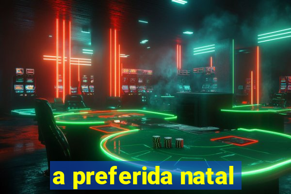 a preferida natal