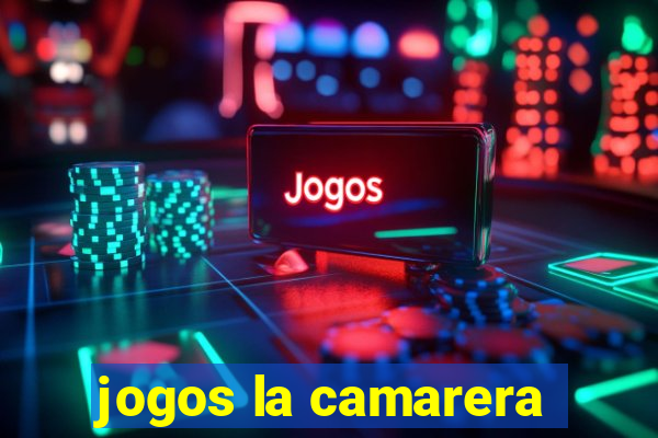 jogos la camarera