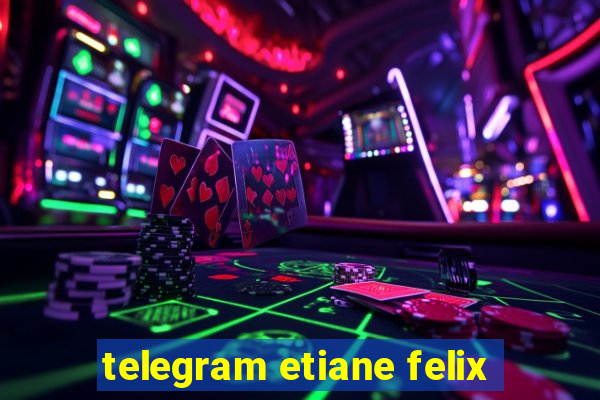 telegram etiane felix