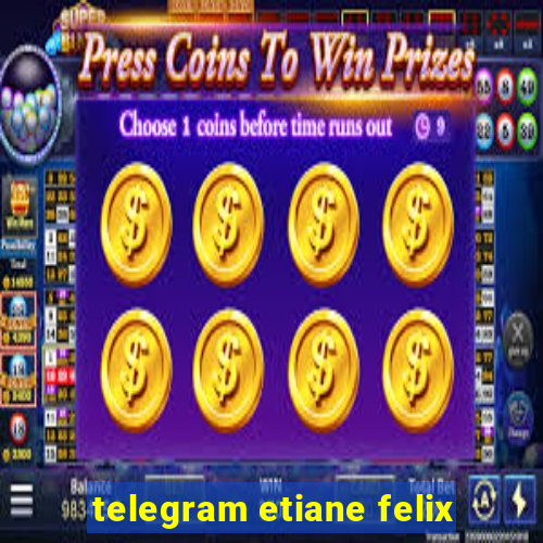 telegram etiane felix