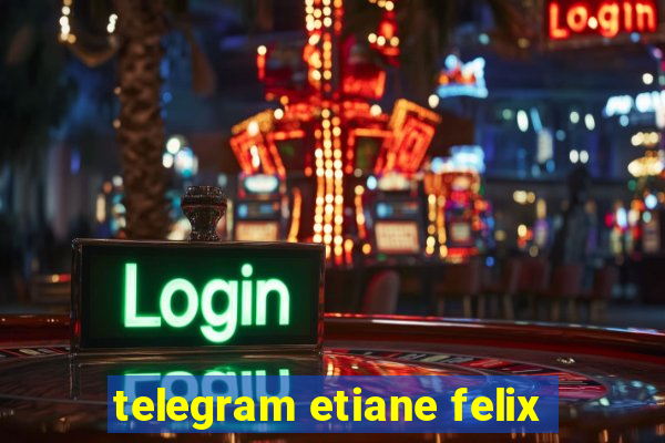 telegram etiane felix