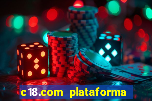 c18.com plataforma de jogos