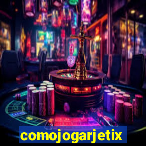 comojogarjetix