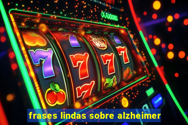 frases lindas sobre alzheimer