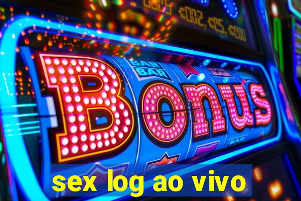 sex log ao vivo