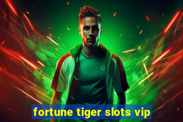 fortune tiger slots vip