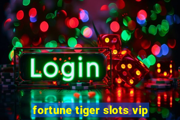 fortune tiger slots vip