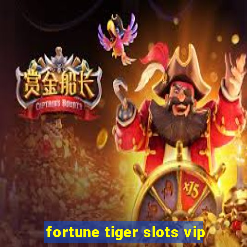 fortune tiger slots vip