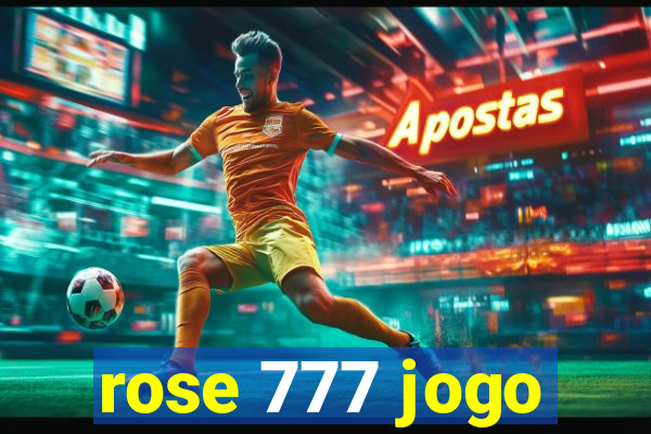 rose 777 jogo