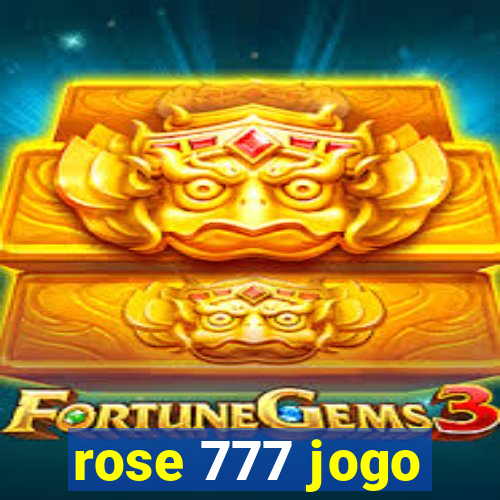 rose 777 jogo