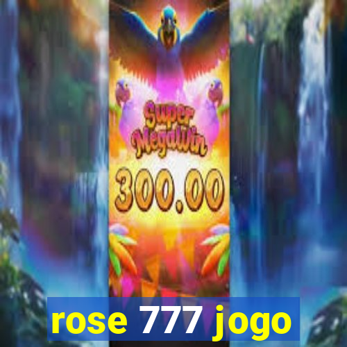 rose 777 jogo