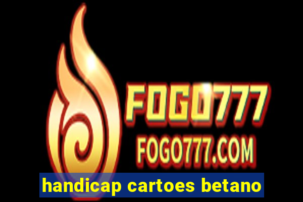 handicap cartoes betano