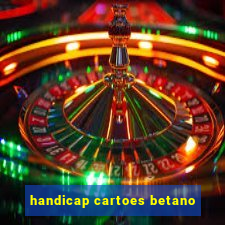 handicap cartoes betano