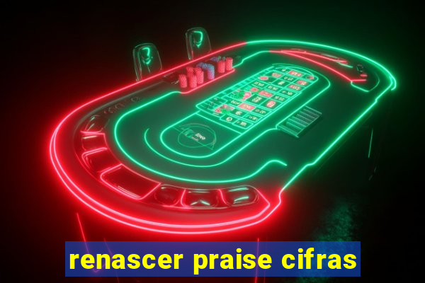 renascer praise cifras