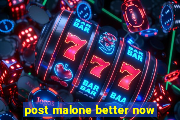 post malone better now