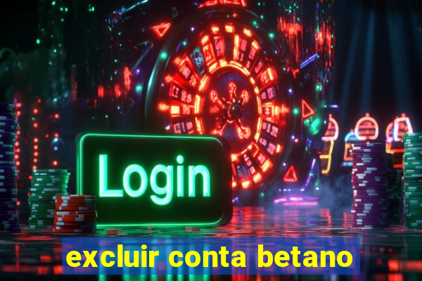 excluir conta betano