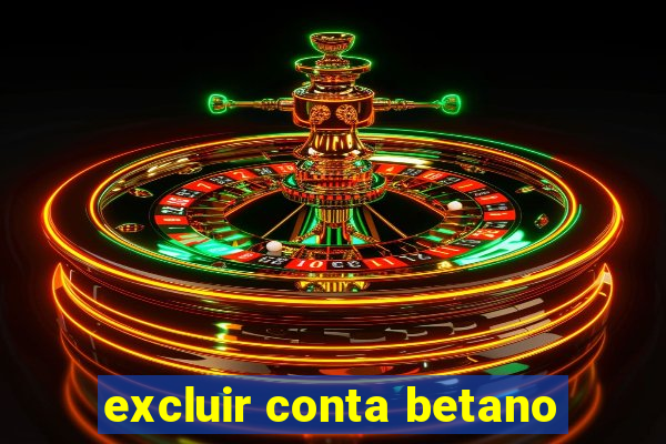 excluir conta betano