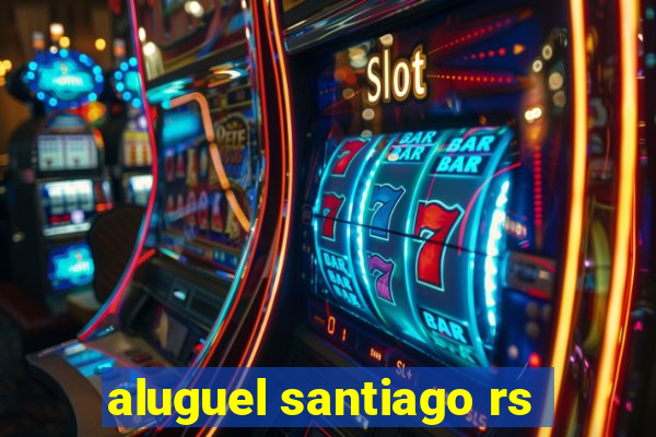 aluguel santiago rs