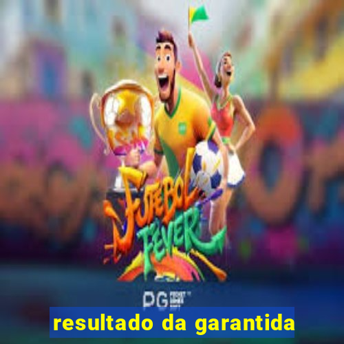 resultado da garantida